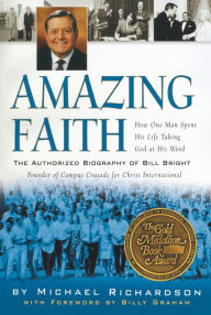 Title: Amazing Faith: The Authorized Biography of Bill Bright, Founder of Campus Crusade for Christ, Author: Michael Richardson