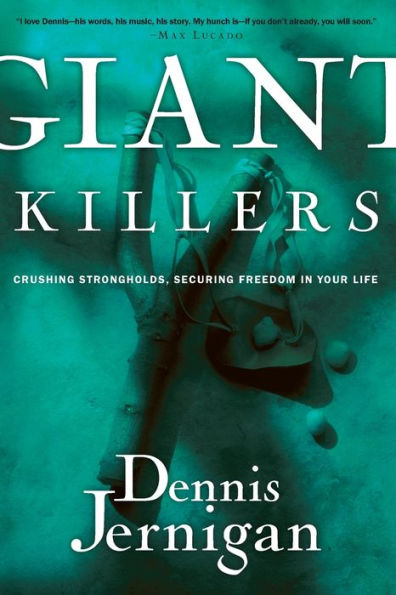 Giant Killers: Crushing Strongholds, Securing Freedom in Your Life