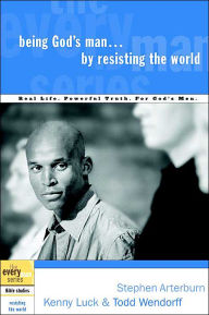 Title: Being God's Man by Resisting the World: Real Life. Powerful Truth. For God's Men., Author: Stephen Arterburn