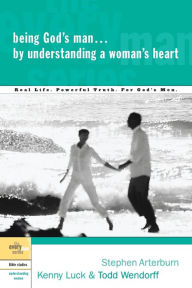 Title: Being God's Man by Understanding a Woman's Heart: Real Life. Powerful Truth. For God's Men, Author: Stephen Arterburn