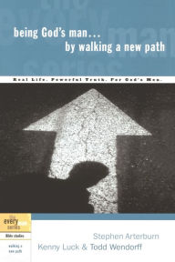 Title: Being God's Man by Walking a New Path: Real Life. Powerful Truth. For God's Men, Author: Stephen Arterburn