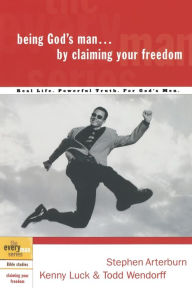 Title: Being God's Man by Claiming Your Freedom: Real Life. Powerful Truth. For God's Men, Author: Stephen Arterburn