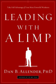 Title: Leading with a Limp: Take Full Advantage of Your Most Powerful Weakness, Author: Dan B. Allender
