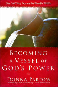 Title: Becoming a Vessel of God's Power: Give God Thirty-One Days and See What He Will Do, Author: Donna Partow