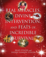 Title: Real Miracles, Divine Intervention, and Feats of Incredible Survival, Author: Brad Steiger