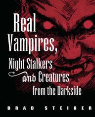 Title: Real Vampires, Night Stalkers and Creatures from the Darkside, Author: Brad Steiger