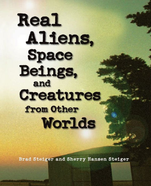 Real Aliens, Space Beings, and Creatures from Other Worlds