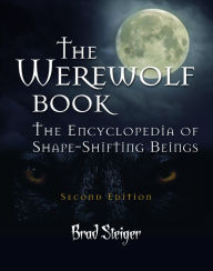 Title: The Werewolf Book: The Encyclopedia of Shape-Shifting Beings, Author: Brad Steiger