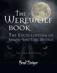 Title: The Werewolf Book: The Encyclopedia of Shape-Shifting Beings, Author: Brad Steiger