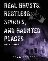 Title: Real Ghosts, Restless Spirits, and Haunted Places, Author: Brad Steiger