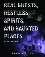 Title: Real Ghosts, Restless Spirits, and Haunted Places, Author: Brad Steiger