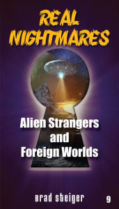 Title: Real Nightmares (Book 9): Alien Strangers and Foreign Worlds, Author: Brad Steiger