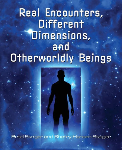 Real Encounters, Different Dimensions and Otherworldy Beings