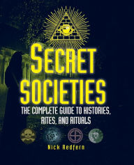 Title: Secret Societies: The Complete Guide to Histories, Rites, and Rituals, Author: Nick Redfern