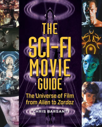 The Sci-Fi Movie Guide: The Universe of Film from Alien to Zardoz
