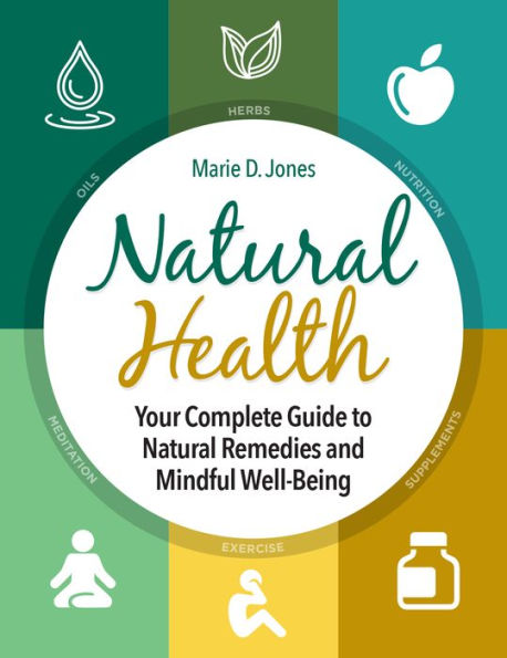 Natural Health: Your Complete Guide to Remedies and Mindful Well-Being