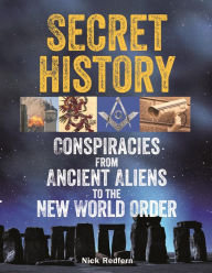 Title: Secret History: Conspiracies from Ancient Aliens to the New World Order, Author: Nick Redfern