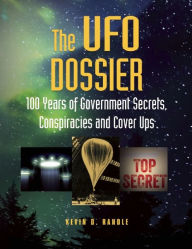 Title: The UFO Dossier: 100 Years of Government Secrets, Conspiracies, and Cover-Ups, Author: Kevin D. Randle
