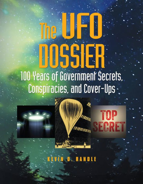 The UFO Dossier: 100 Years of Government Secrets, Conspiracies, and Cover-Ups