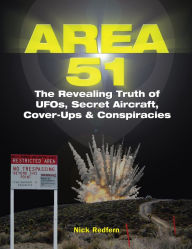 Title: Area 51: The Revealing Truth of UFOs, Secret Aircraft, Cover-Ups & Conspiracies, Author: Nick Redfern