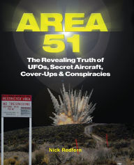 Title: Area 51: The Revealing Truth of UFOs, Secret Aircraft, Cover-Ups & Conspiracies, Author: Nick Redfern
