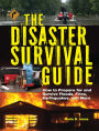 The Disaster Survival Guide: How to Prepare For and Survive Floods, Fires, Earthquakes and More