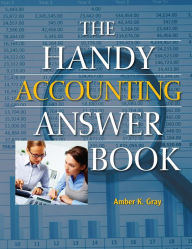 Title: The Handy Accounting Answer Book, Author: Amber K. Gray Ph.D.