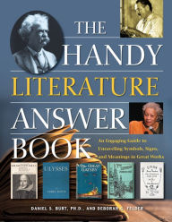 Title: The Handy Literature Answer Book: An Engaging Guide to Unraveling Symbols, Signs and Meanings in Great Works, Author: Daniel S. Burt Ph.D.