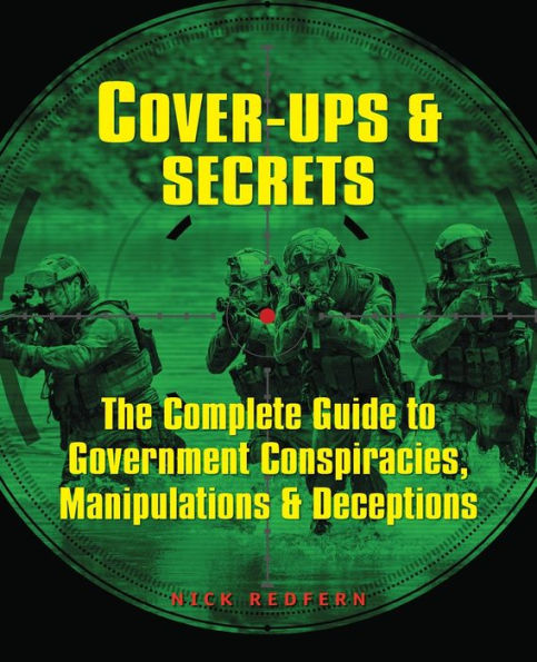 Cover-Ups & Secrets: The Complete Guide to Government Conspiracies, Manipulations Deceptions