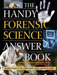 Title: The Handy Forensic Science Answer Book: Reading Clues at the Crime Scene, Crime Lab and in Court, Author: Patricia Barnes-Svarney