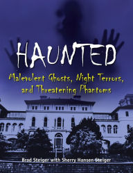 Title: Haunted: Malevolent Ghosts, Night Terrors, and Threatening Phantoms, Author: Brad Steiger