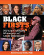 Black Firsts: 500 Years of Trailblazing Achievements and Ground-Breaking Events