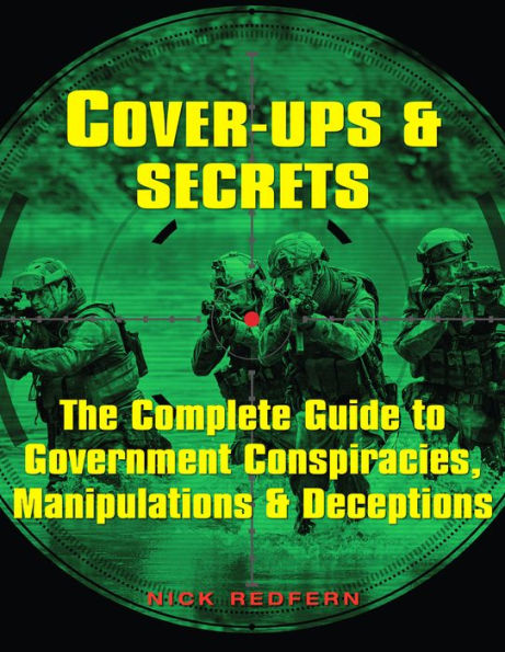 Cover-Ups & Secrets: The Complete Guide to Government Conspiracies, Manipulations & Deceptions