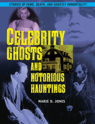 Title: Celebrity Ghosts and Notorious Hauntings, Author: Marie D. Jones