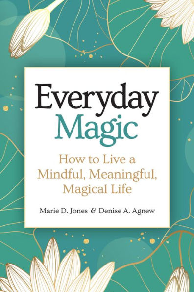 Everyday Magic: How to Live a Mindful, Meaningful, Magical Life