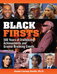 Title: Black Firsts: 500 Years of Trailblazing Achievements and Ground-Breaking Events, Author: Jessie Carney Smith Ph.D.