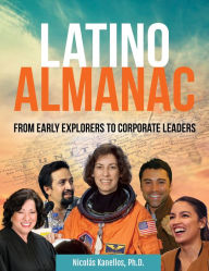 Title: Latino Almanac: From Early Explorers to Corporate Leaders, Author: Nicolás Kanellos Ph.D.