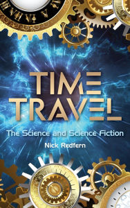 Title: Time Travel: The Science and Science Fiction, Author: Nick Redfern