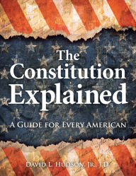Title: The Constitution Explained: A Guide for Every American, Author: David L. Hudson Jr JD