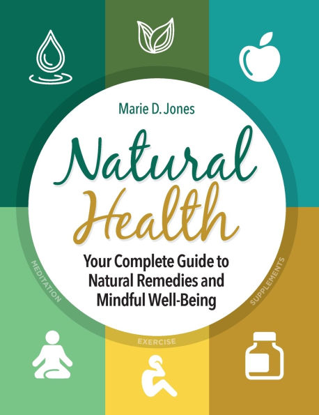 Natural Health: Your Complete Guide to Natural Remedies and Mindful Well-Being