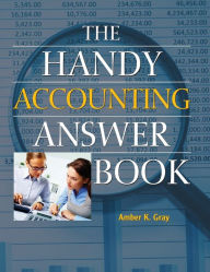 Title: The Handy Accounting Answer Book, Author: Amber K. Gray Ph.D.