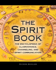 Title: The Spirit Book: The Encyclopedia of Clairvoyance, Channeling, and Spirit Communication, Author: Raymond Buckland