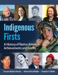 Title: Indigenous Firsts: A History of Native American Achievements and Events, Author: Yvonne Wakim Dennis