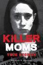 Killer Moms: True Stories