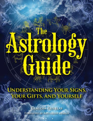 Title: The Astrology Guide: Understanding Your Signs, Your Gifts, and Yourself, Author: Claudia Trivelas