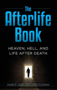 Title: The Afterlife Book: Heaven, Hell, and Life After Death, Author: Marie D. Jones