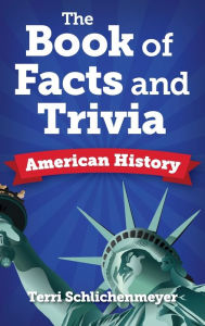 Title: The Book of Facts and Trivia: American History, Author: Terri Schlichenmeyer