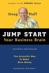 Title: Jump Start Your Business Brain: Scientific Ideas and Advice That Will Immediately Double Your Business Success Rate, Author: Doug Hall