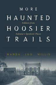 Title: More Haunted Hoosier Trails, Author: Wanda Lou Willis