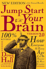 Title: Jump Start Your Brain v2.0: How Everyone at Every Age Can Be Smarter and More Creative / Edition 2, Author: Doug Hall